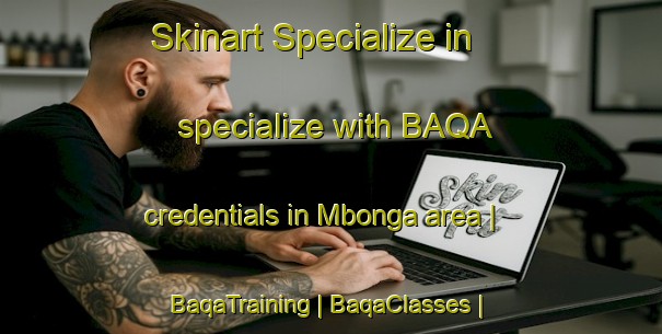 Skinart Specialize in specialize with BAQA credentials in Mbonga area | BaqaTraining | BaqaClasses | SkinartTraining-the Democratic Republic of the Congo